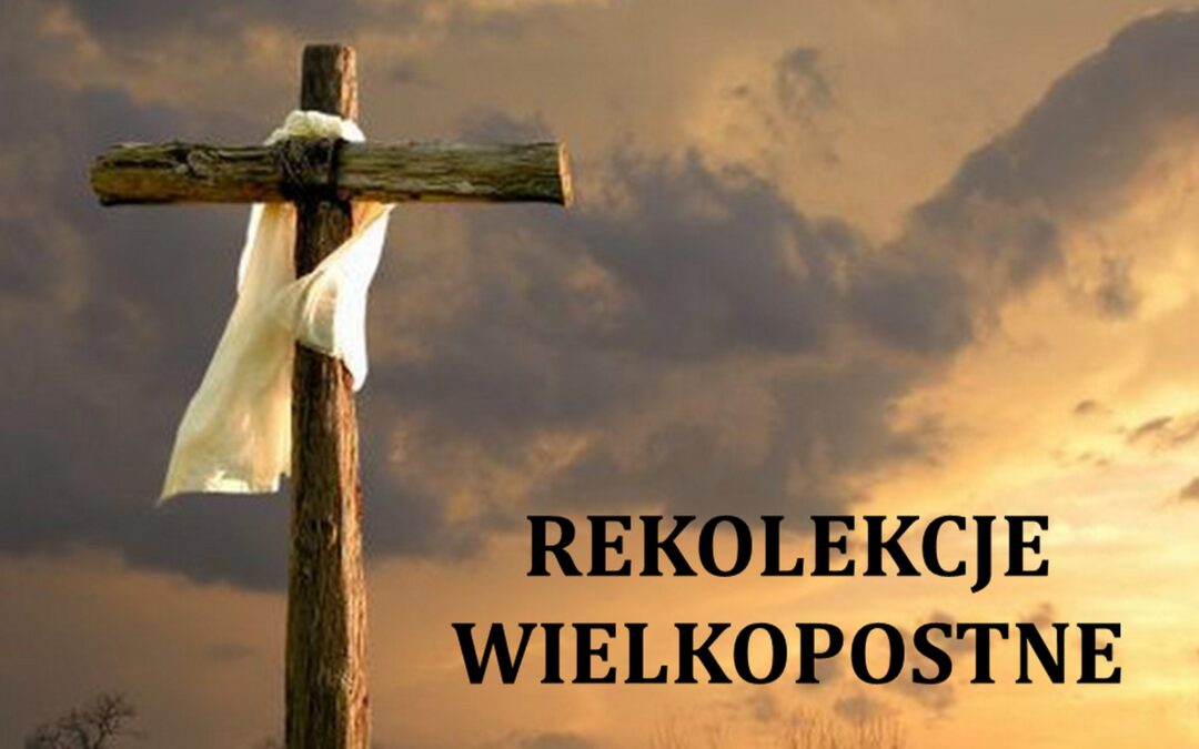REKOLEKCJE WIELKOPOSTNE 10-11 marca